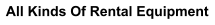 All Kinds Of Rental Equipment
